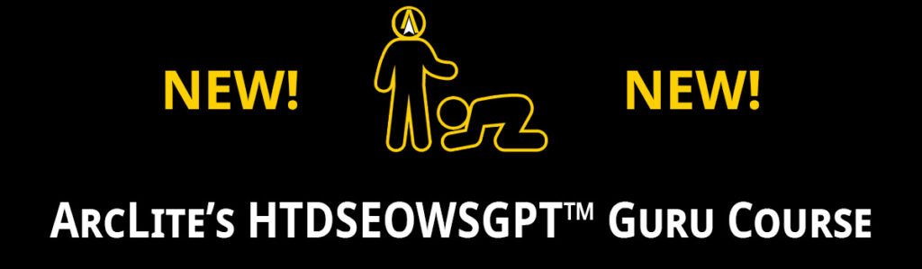 ArcLite SEO Solutions' HTDSEOWSGPT™ Guru Course